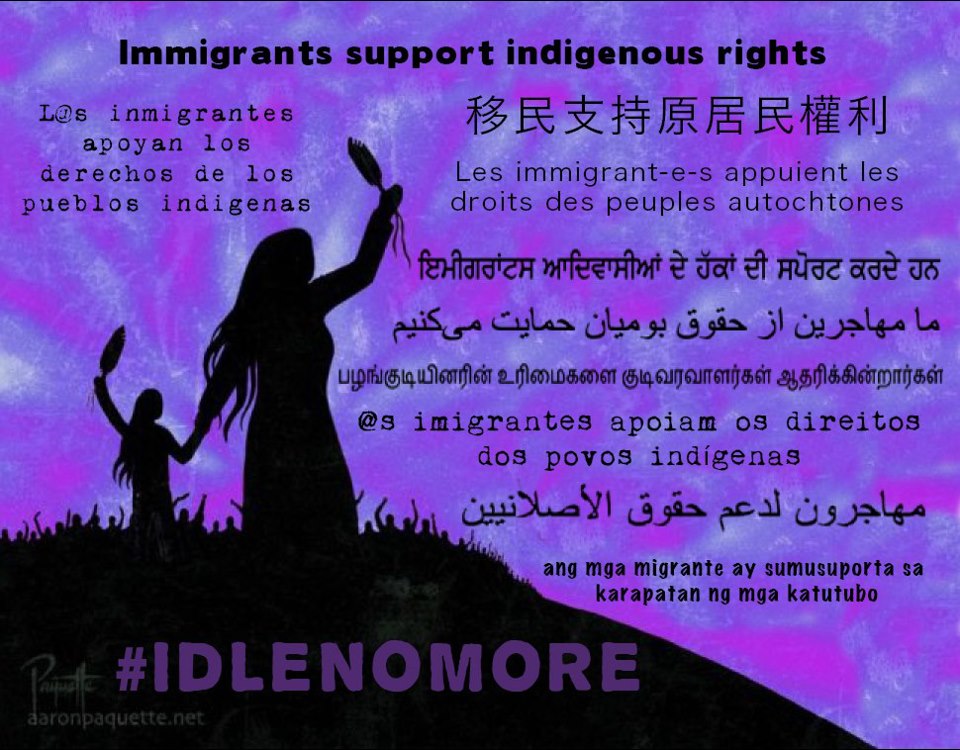 Idle No More. Immigrants support Indigenous rights. Les immigrantes appuient les droits des peuples autochtones. Los inmigrantes apoyan los derechose de los pueblos indigenas. Via Harsha Walia
